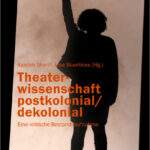 Theaterwissenschaft postkolonial/dekolonia book cover